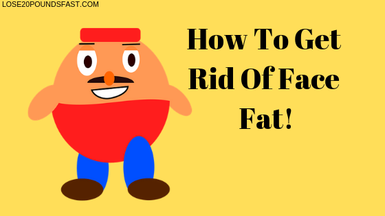 how to get rid of face fat fast