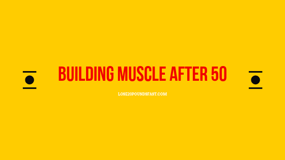 building muscle after 50