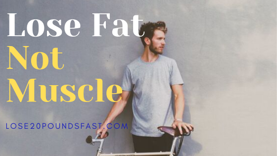 lose fat not muscle