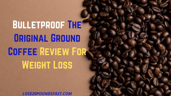 bulletproof the original ground coffee review for weight loss